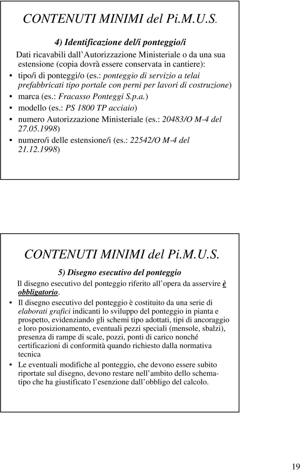 : ponteggio di servizio a telai prefabbricati tipo portale con perni per lavori di costruzione) marca (es.: Fracasso Ponteggi S.p.a.) modello (es.