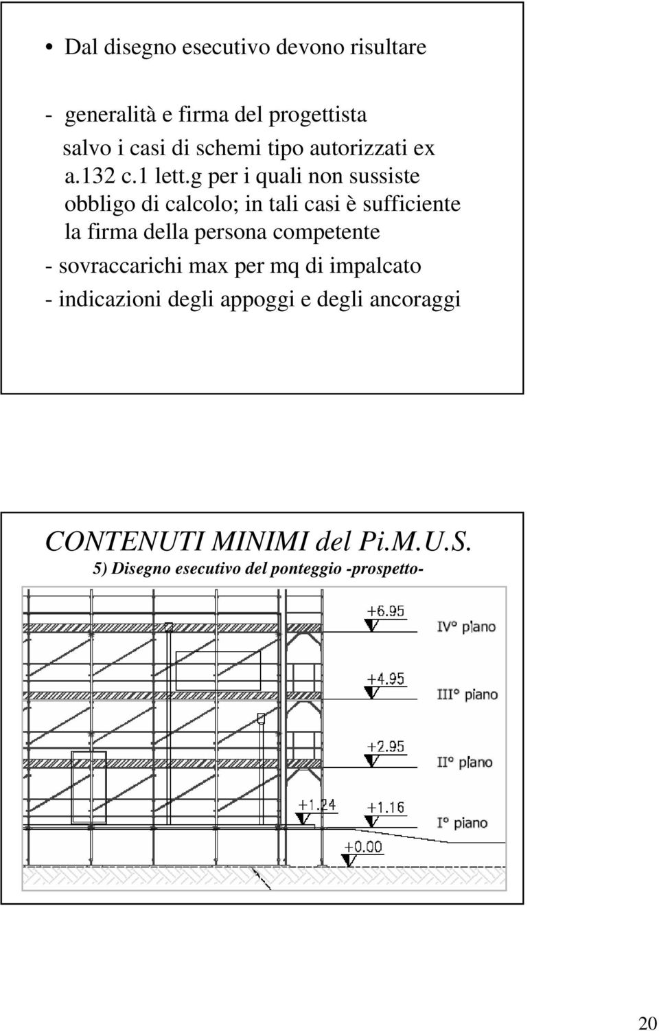 g per i quali non sussiste obbligo di calcolo; in tali casi è sufficiente la firma della persona