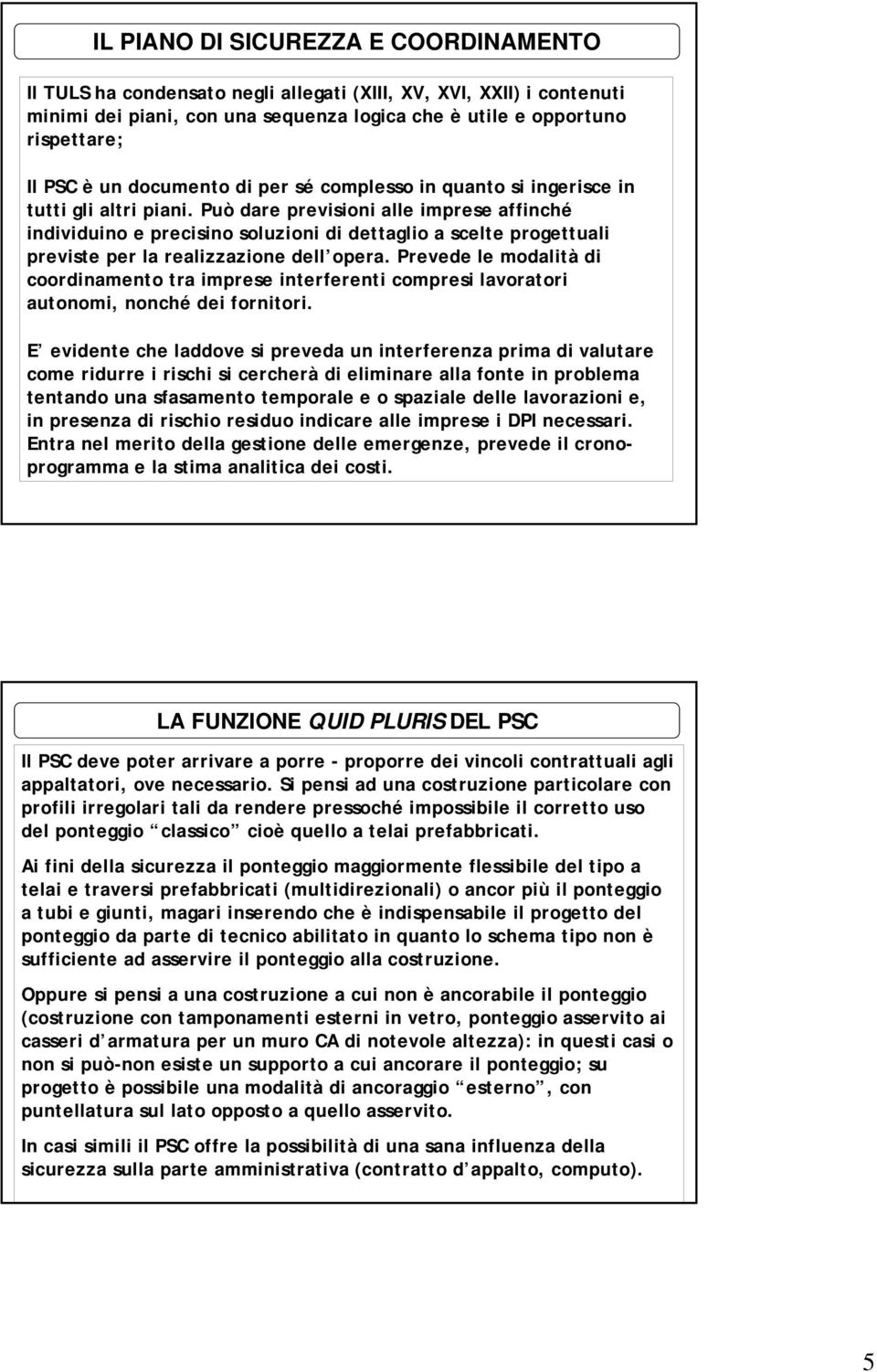 Può dare previsioni alle imprese affinché individuino e precisino soluzioni di dettaglio a scelte progettuali previste per la realizzazione dell opera.