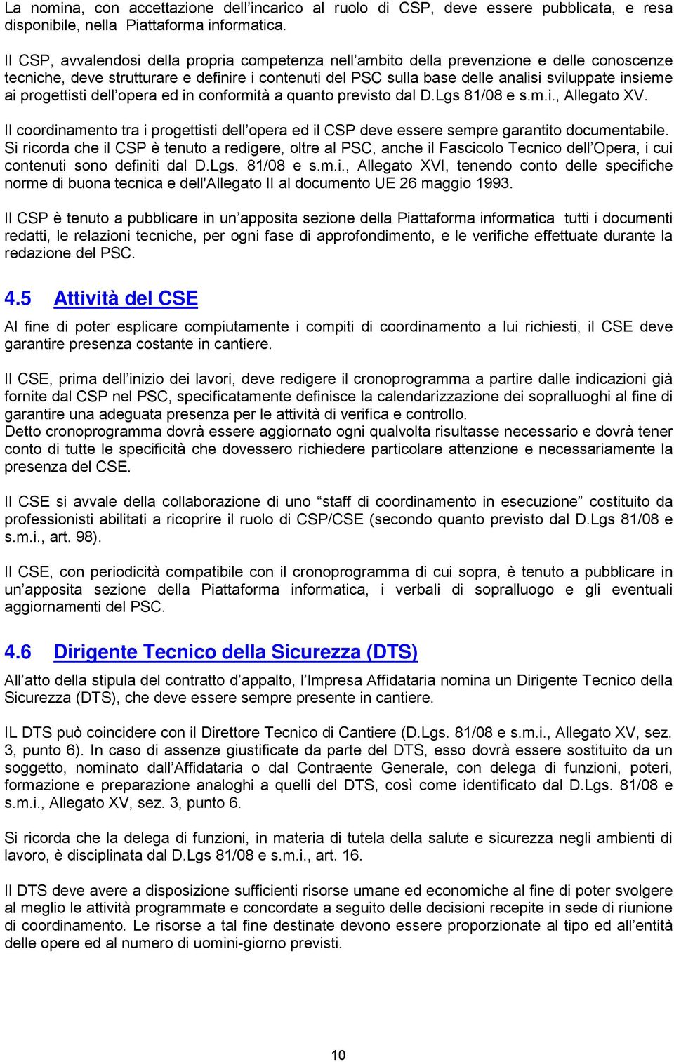 progettisti dell opera ed in conformità a quanto previsto dal D.Lgs 81/08 e s.m.i., Allegato XV. Il coordinamento tra i progettisti dell opera ed il CSP deve essere sempre garantito documentabile.