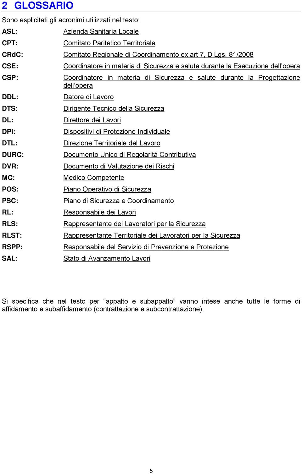 Sicurezza e salute durante la Progettazione dell opera Datore di Lavoro Dirigente Tecnico della Sicurezza Direttore dei Lavori Dispositivi di Protezione Individuale Direzione Territoriale del Lavoro