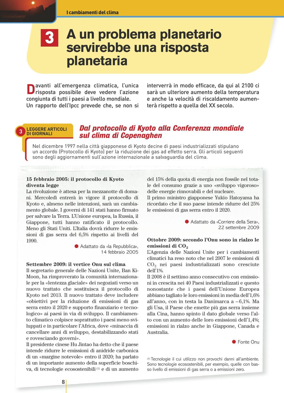 Un rapporto dell Ipcc prevede che, se non si interverrà in modo efficace, da qui al 2100 ci sarà un ulteriore aumento della temperatura e anche la velocità di riscaldamento aumenterà rispetto a