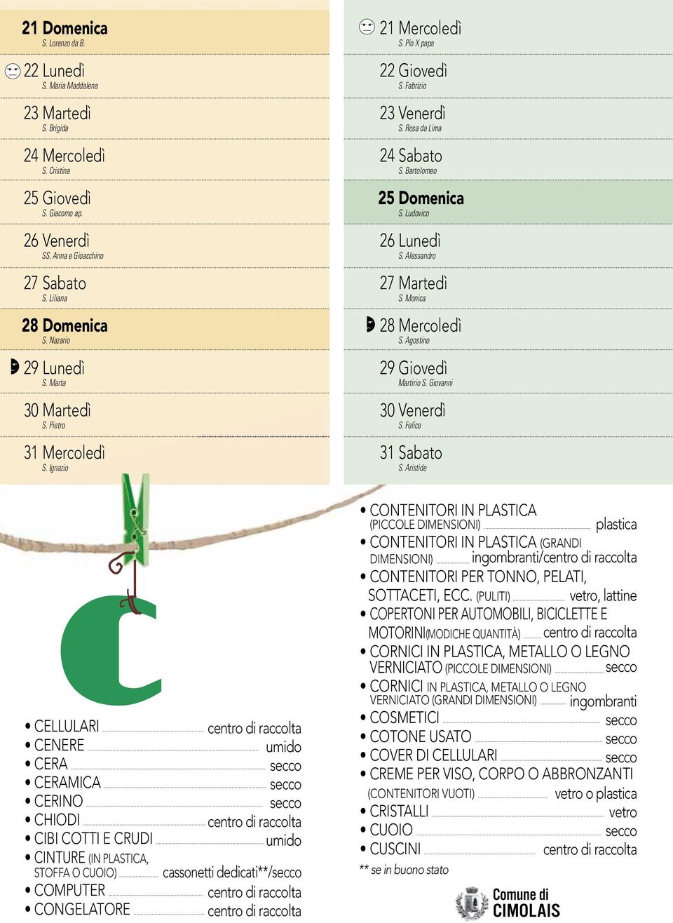 .. centro di raccolta CIBI COTTI E CRUDI... umido CINTURE (IN PLASTICA, STOFFA O CUOIO)... cassonetti dedicati**/secco COMPUTER... centro di raccolta CONGELATORE... centro di raccolta 21 Mercoledì S.