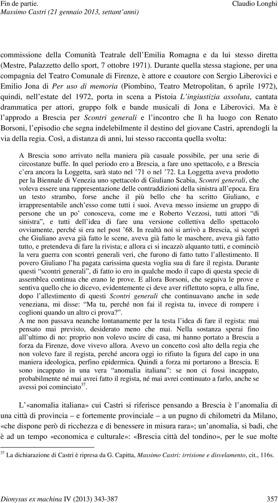 aprile 1972), quindi, nell estate del 1972, porta in scena a Pistoia L ingiustizia assoluta, cantata drammatica per attori, gruppo folk e bande musicali di Jona e Liberovici.