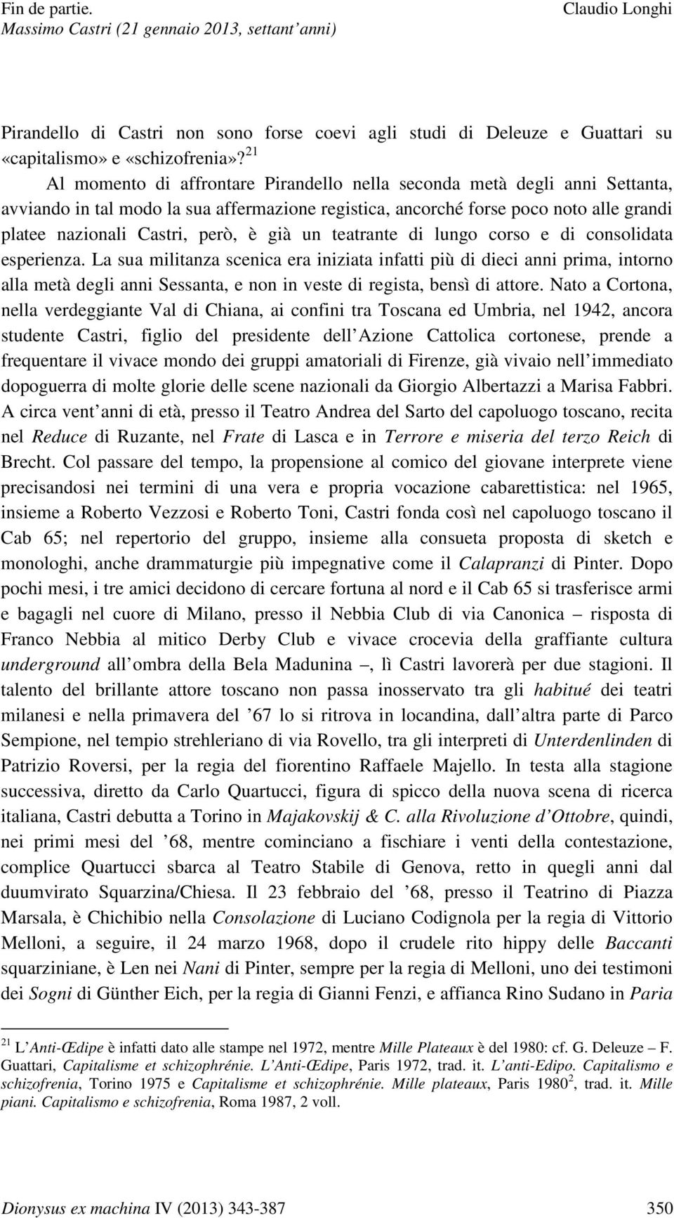 è già un teatrante di lungo corso e di consolidata esperienza.