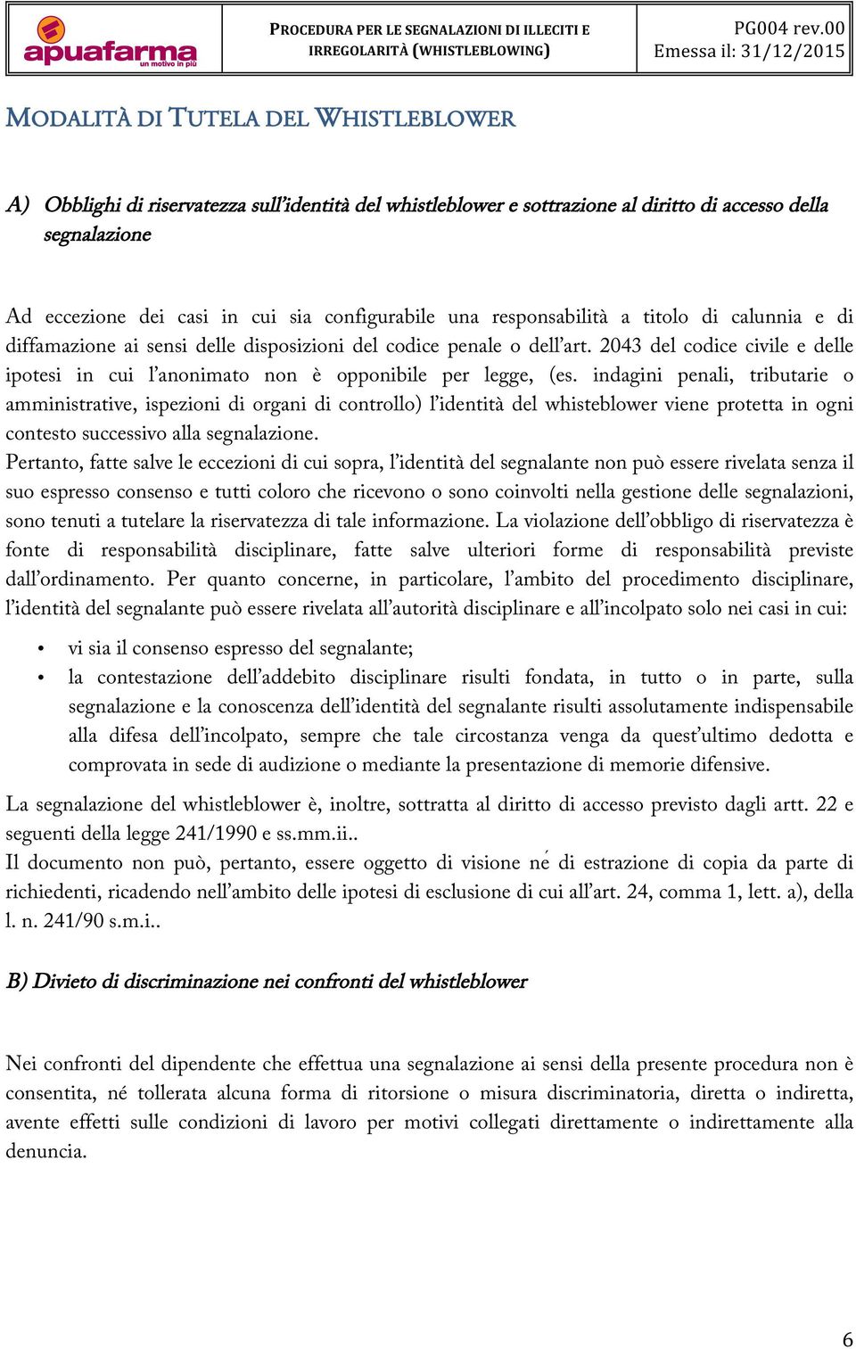 2043 del codice civile e delle ipotesi in cui l anonimato non è opponibile per legge, (es.