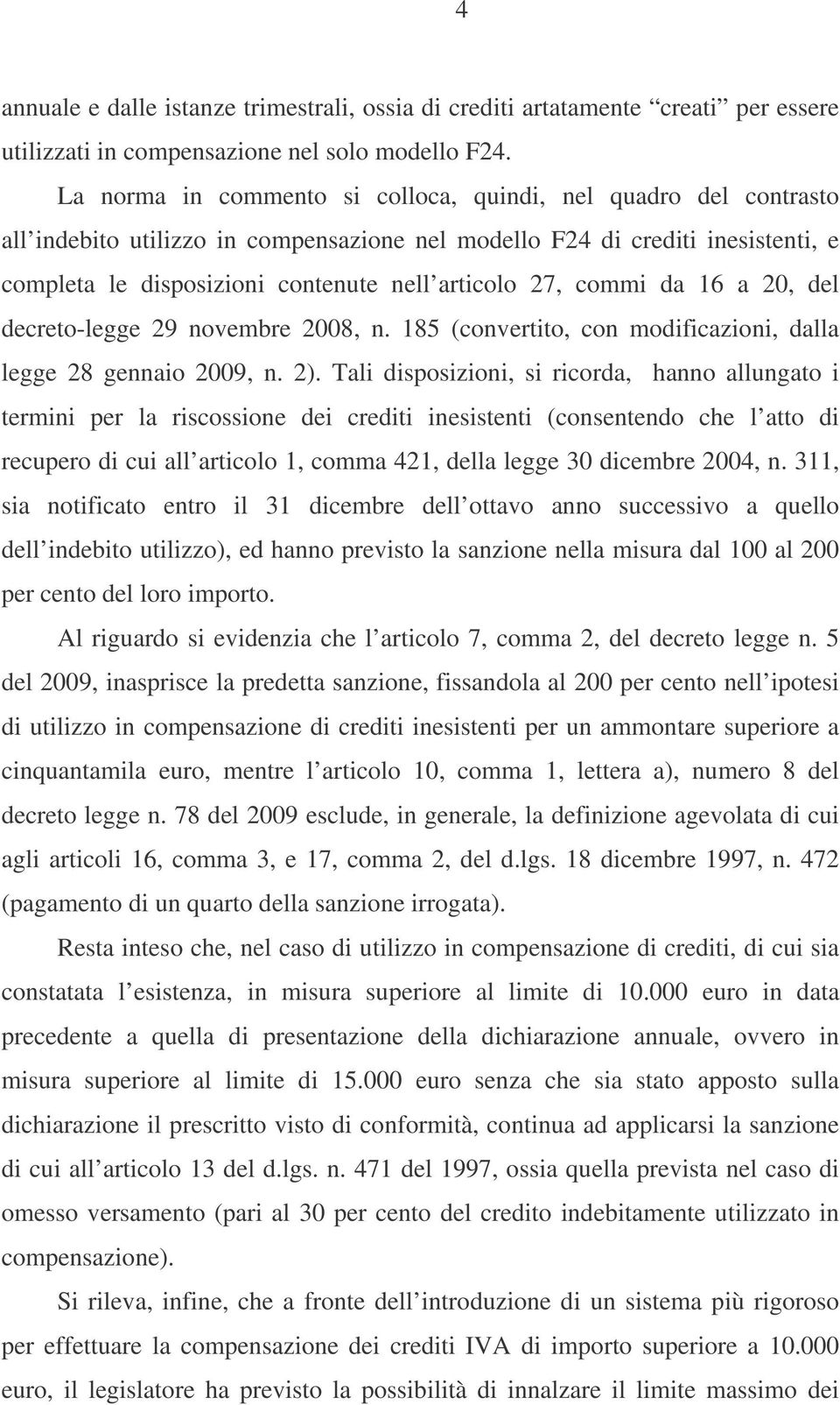 commi da 16 a 20, del decreto-legge 29 novembre 2008, n. 185 (convertito, con modificazioni, dalla legge 28 gennaio 2009, n. 2).