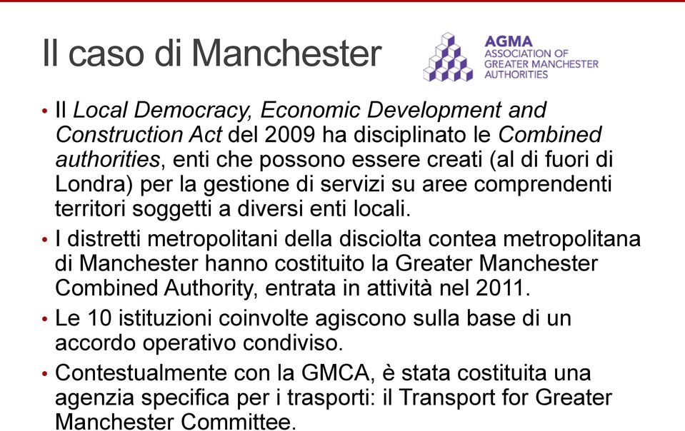 I distretti metropolitani della disciolta contea metropolitana di Manchester hanno costituito la Greater Manchester Combined Authority, entrata in attività nel 2011.