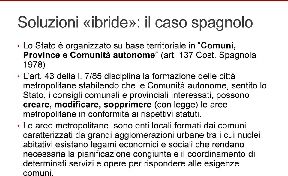 sopprimere (con legge) le aree metropolitane in conformità ai rispettivi statuti.