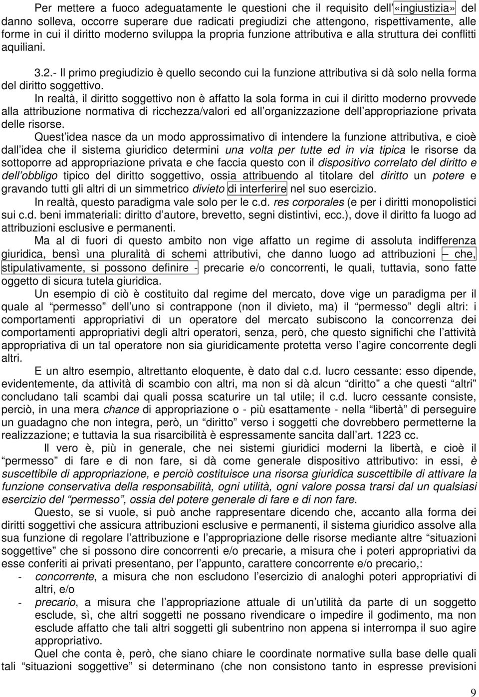 - Il primo pregiudizio è quello secondo cui la funzione attributiva si dà solo nella forma del diritto soggettivo.