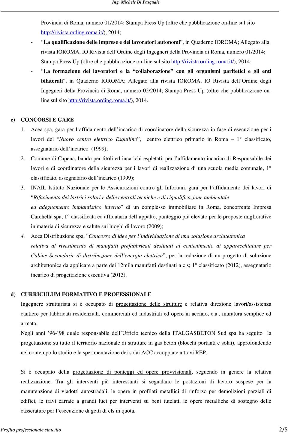 lavoratori e la collaborazione con gli organismi paritetici e gli enti bilaterali, in Quaderno IOROMA; Allegato alla rivista IOROMA, IO Rivista dell Ordine degli Ingegneri della Provincia di Roma,