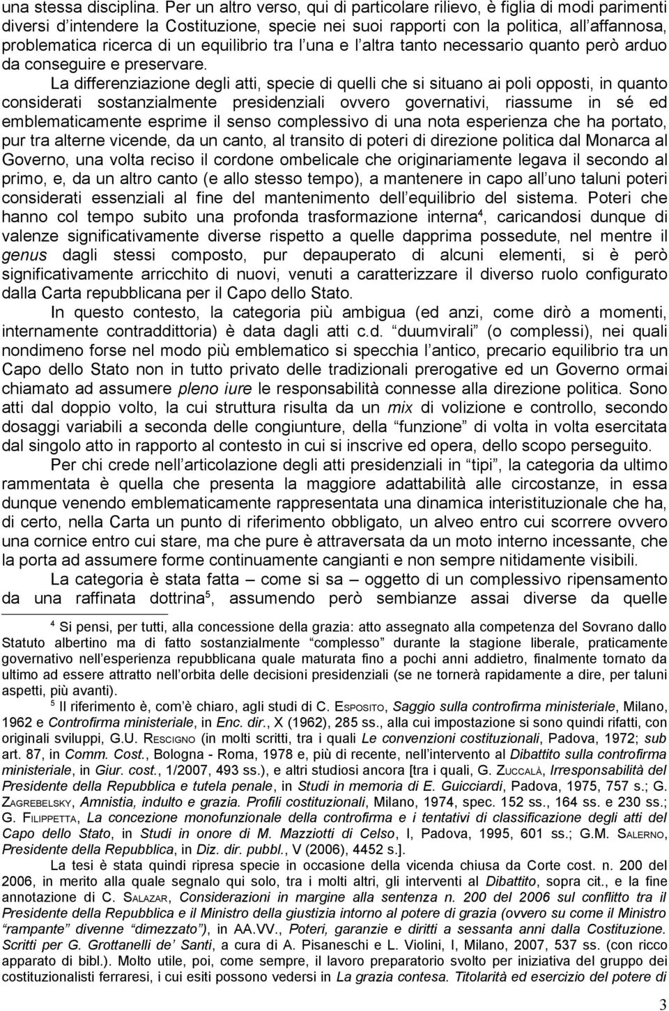 equilibrio tra l una e l altra tanto necessario quanto però arduo da conseguire e preservare.