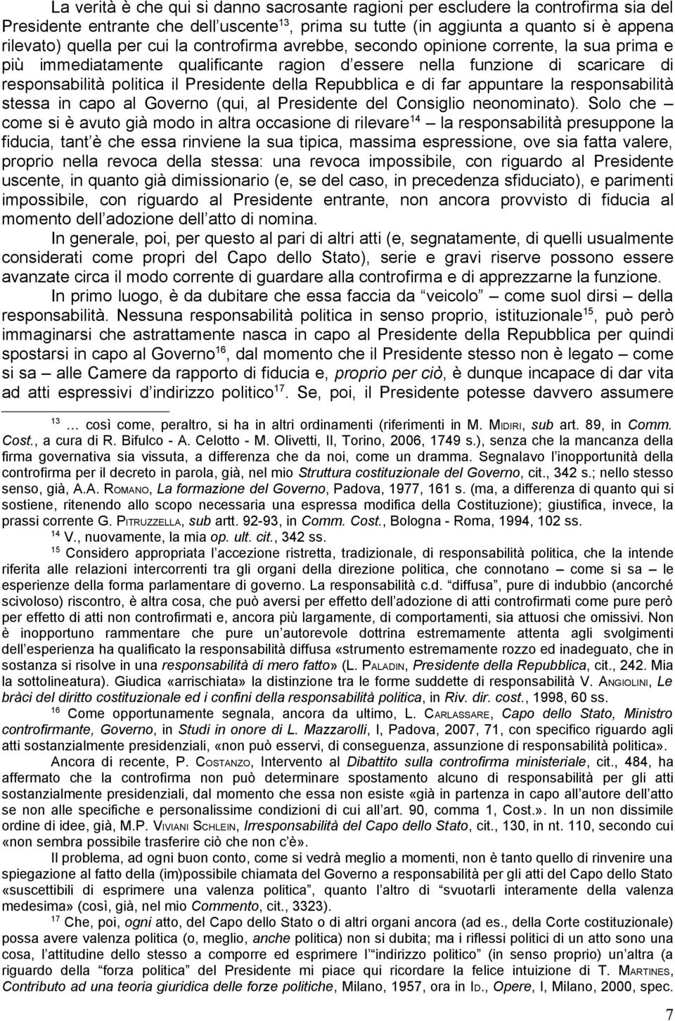 e di far appuntare la responsabilità stessa in capo al Governo (qui, al Presidente del Consiglio neonominato).