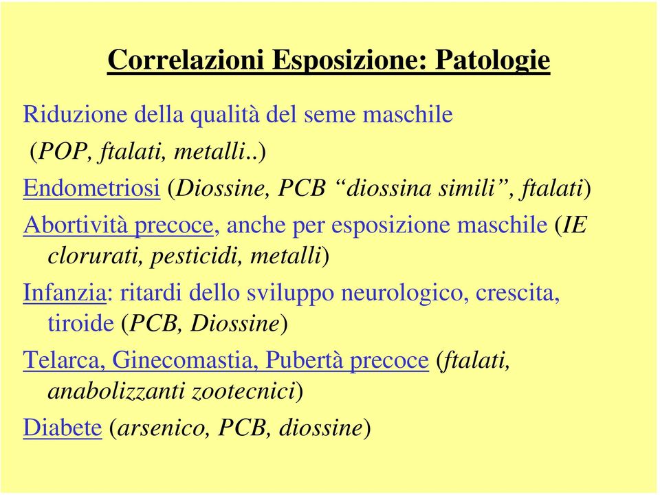 (IE clorurati, pesticidi, metalli) Infanzia: ritardi dello sviluppo neurologico, crescita, tiroide (PCB,