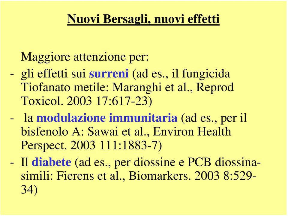 2003 17:617-23) - la modulazione immunitaria (ad es., per il bisfenolo A: Sawai et al.