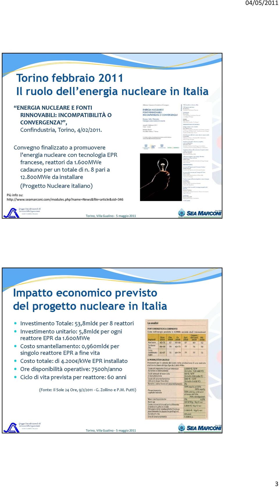 800MWe da installare (Progetto Nucleare italiano) Più info su: http://www.seamarconi.com/modules.php?