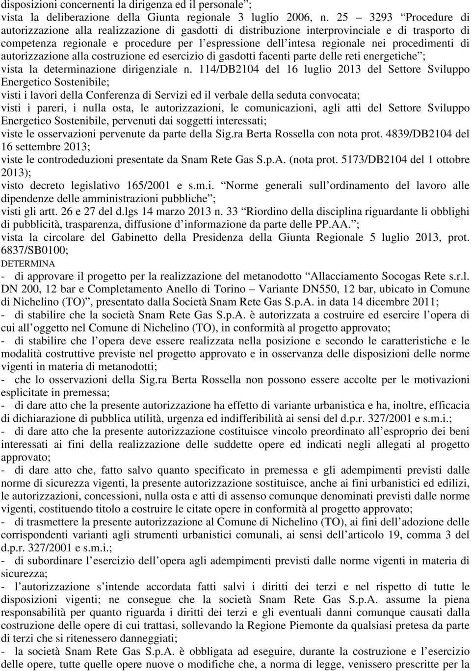 procedimenti di autorizzazione alla costruzione ed esercizio di gasdotti facenti parte delle reti energetiche ; vista la determinazione dirigenziale n.