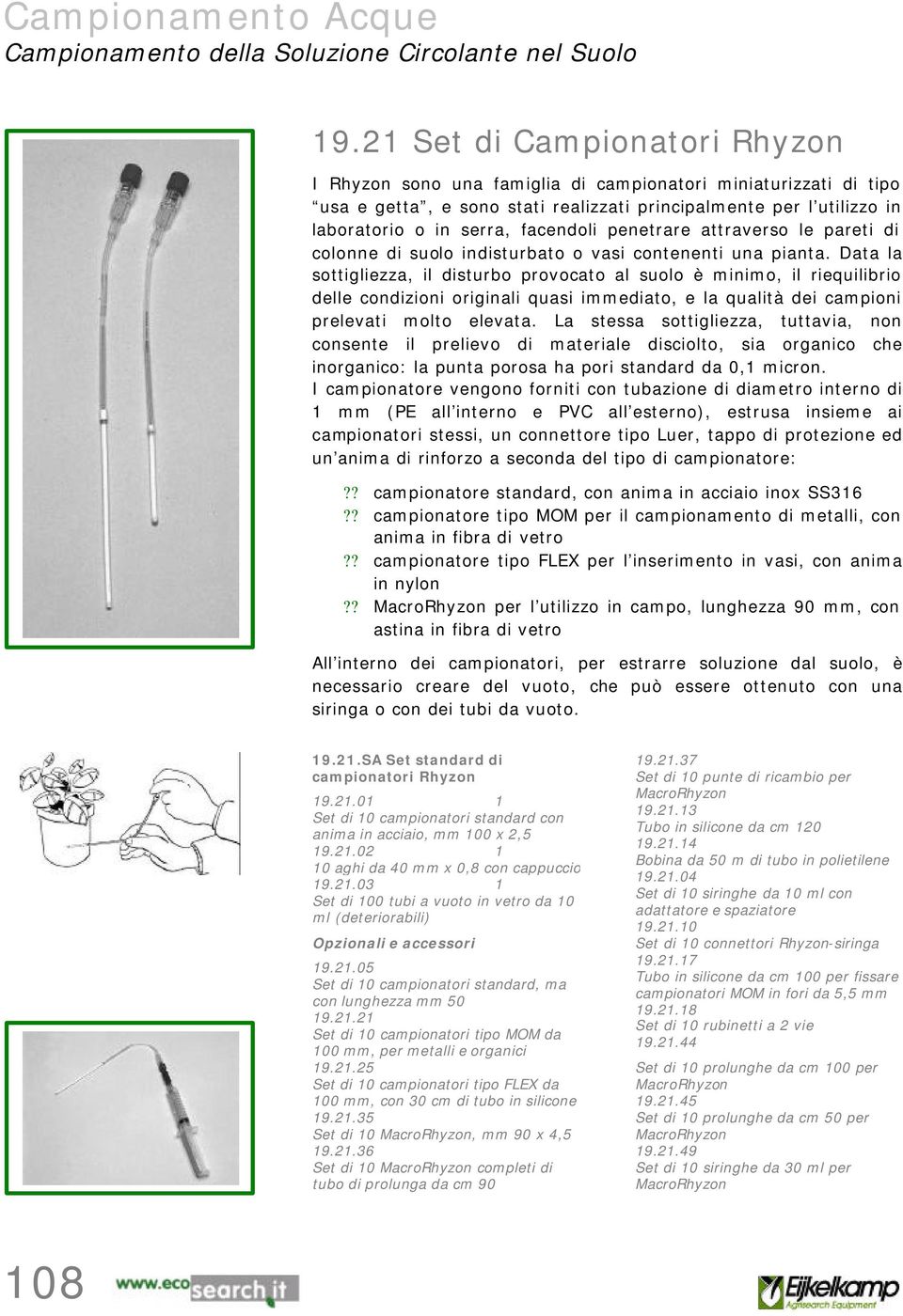 penetrare attraverso le pareti di colonne di suolo indisturbato o vasi contenenti una pianta.