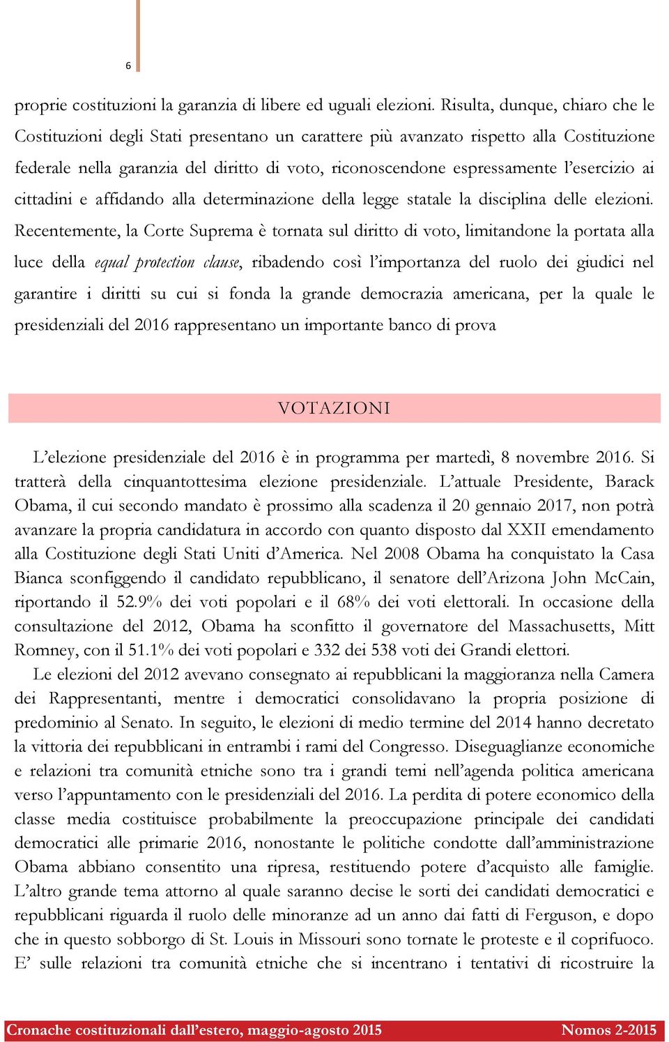 esercizio ai cittadini e affidando alla determinazione della legge statale la disciplina delle elezioni.