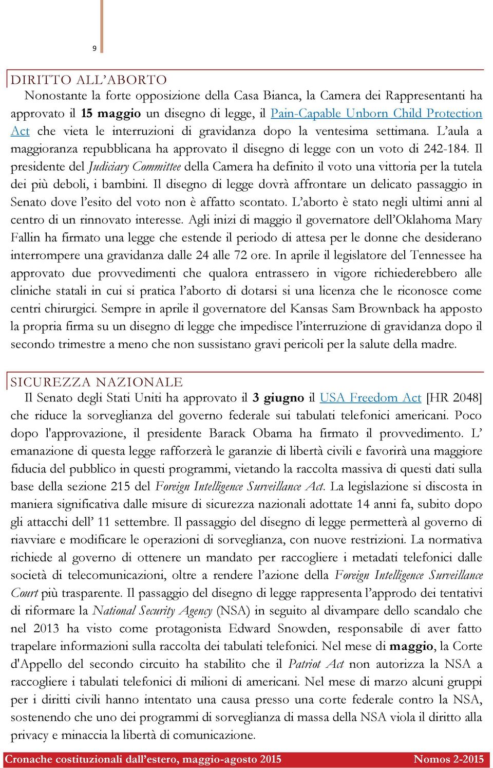 Il presidente del Judiciary Committee della Camera ha definito il voto una vittoria per la tutela dei più deboli, i bambini.