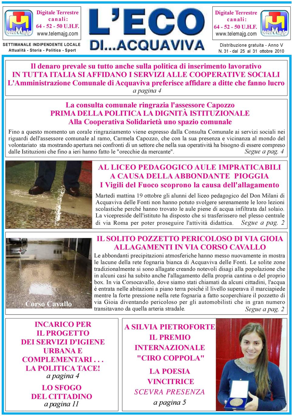 31 - dal 25 al 31 ottobre 2010 Il denaro prevale su tutto anche sulla politica di inserimento lavorativo IN TUTTA ITALIA SI AFFIDANO I SERVIZI ALLE COOPERATIVE SOCIALI L'Amministrazione Comunale di