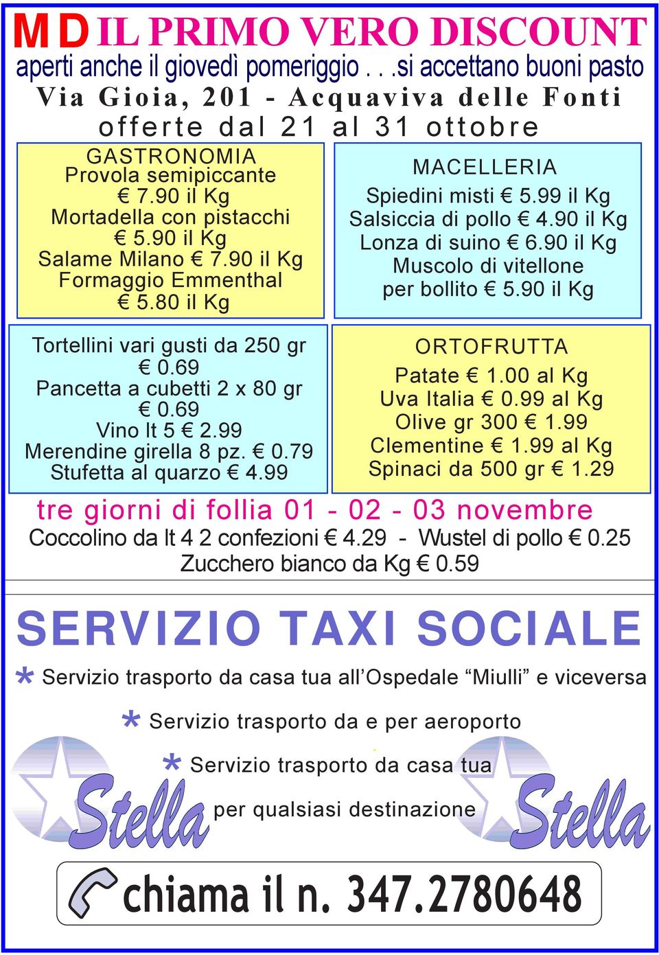 99 Merendine girella 8 pz. 0.79 Stufetta al quarzo 4.99 MACELLERIA Spiedini misti 5.99 il Kg Salsiccia di pollo 4.90 il Kg Lonza di suino 6.90 il Kg Muscolo di vitellone per bollito 5.