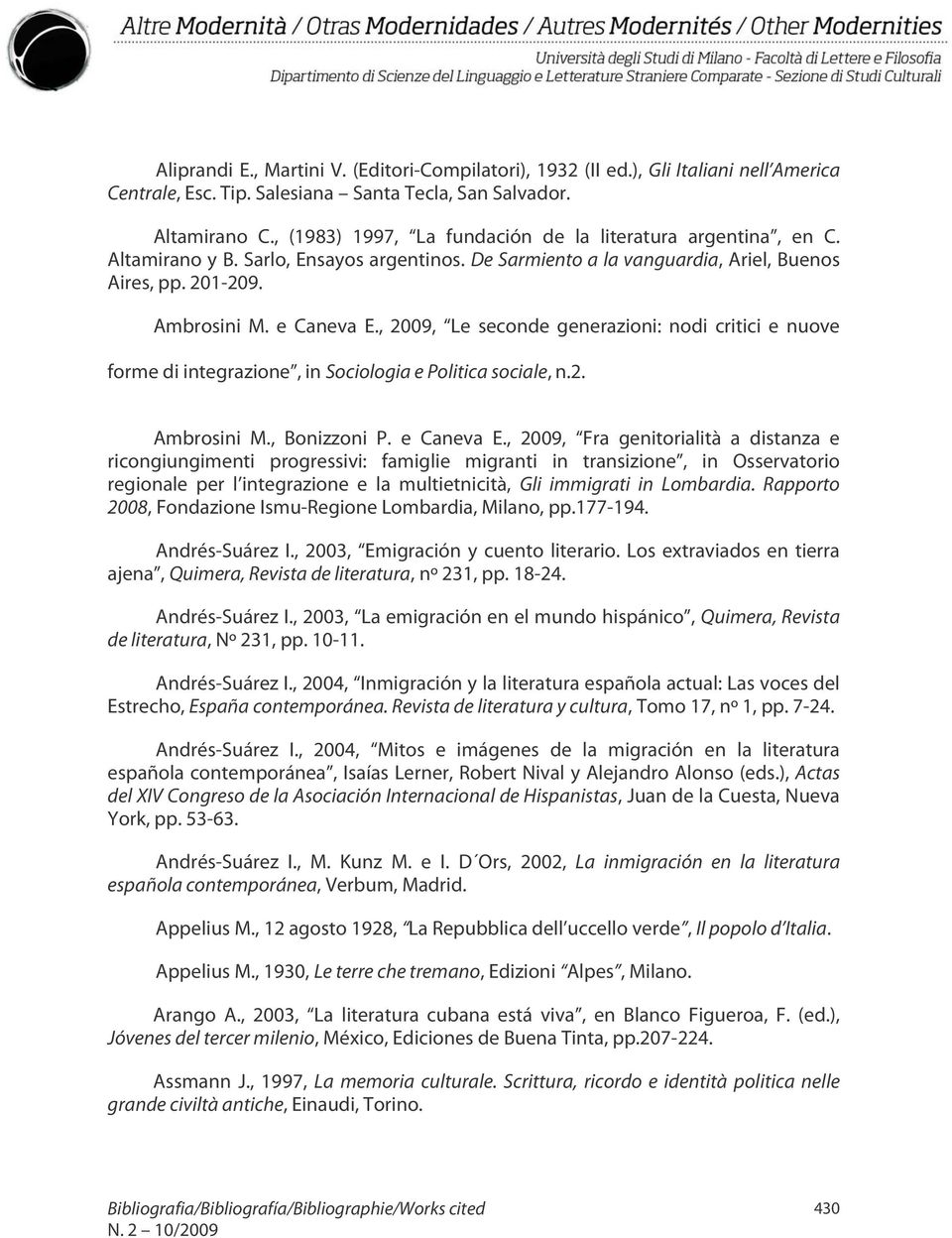 , 2009, Le seconde generazioni: nodi critici e nuove forme di integrazione, in Sociologia e Politica sociale, n.2. Ambrosini M., Bonizzoni P. e Caneva E.