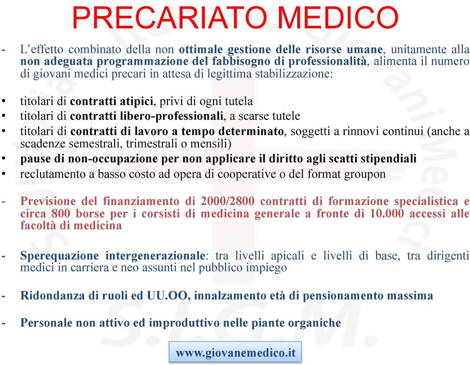 a tempo determinato, soggetti a rinnovi continui (anche a scadenze semestrali, trimestrali o mensili) pause di non-occupazione per non applicare il diritto agli scatti stipendiali reclutamento a