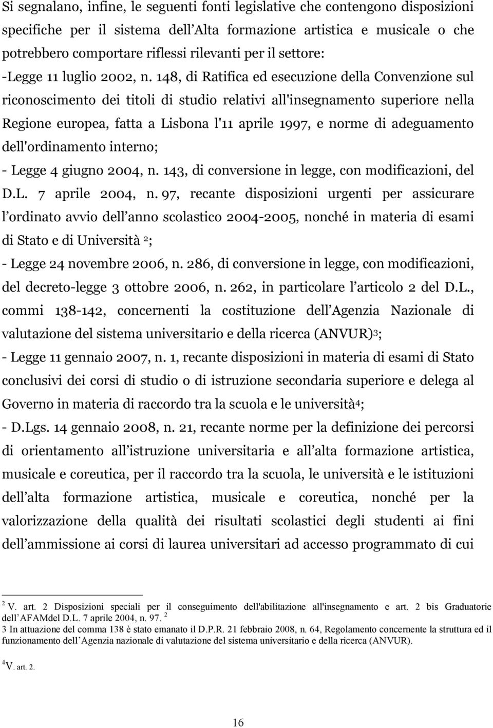 148, di Ratifica ed esecuzione della Convenzione sul riconoscimento dei titoli di studio relativi all'insegnamento superiore nella Regione europea, fatta a Lisbona l'11 aprile 1997, e norme di