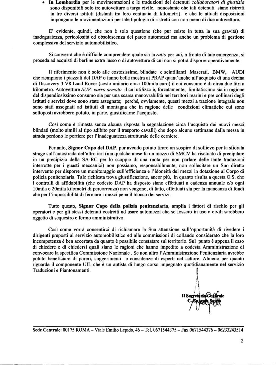 E' evidente, quindi, che non è solo questione (che pur esiste in tutta la sua gravità) di inadeguatezza, pericolosità ed obsolescenza del parco automezzi ma anche un problema di gestione complessiva