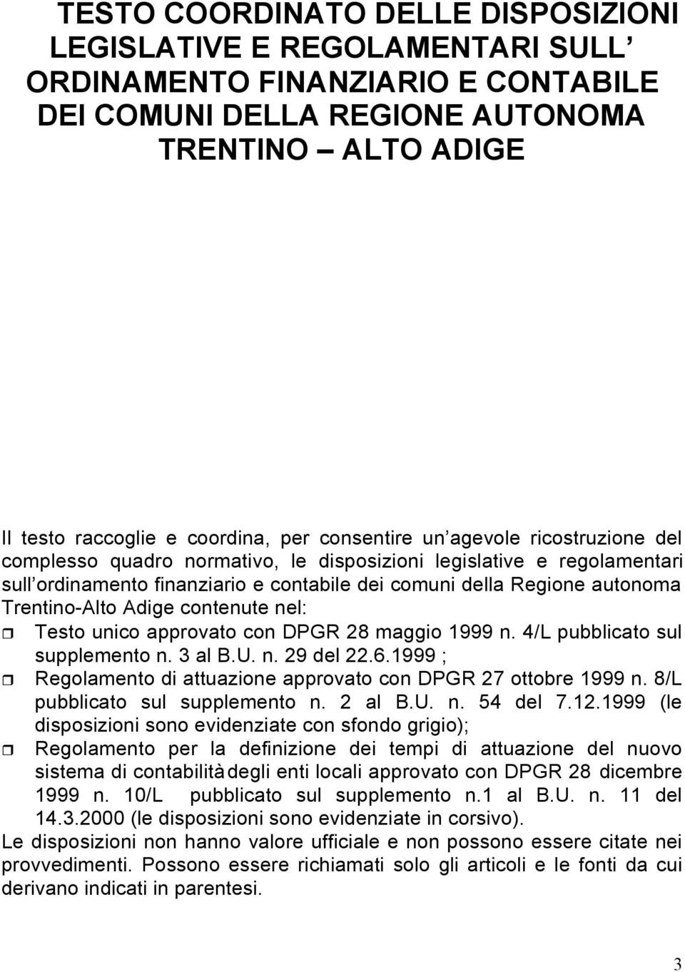Trentino-Alto Adige contenute nel: Testo unico approvato con DPGR 28 maggio 1999 n. 4/L pubblicato sul supplemento n. 3 al B.U. n. 29 del 22.6.