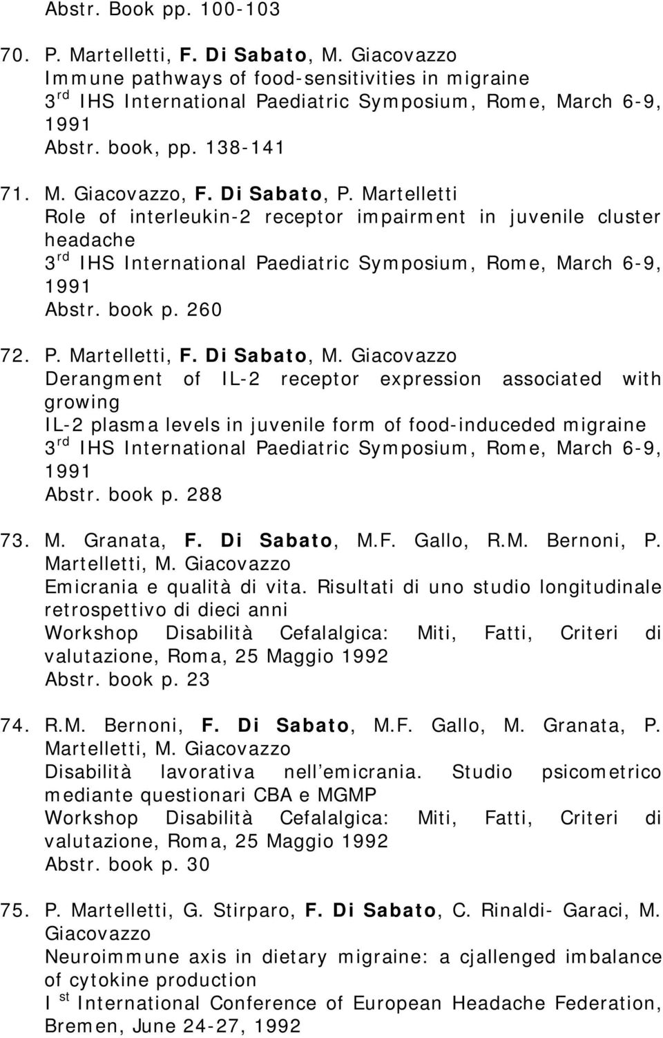 Martelletti Role of interleukin-2 receptor impairment in juvenile cluster headache 3 rd IHS International Paediatric Symposium, Rome, March 6-9, 1991 Abstr. book p. 260 72. P. Martelletti, F.