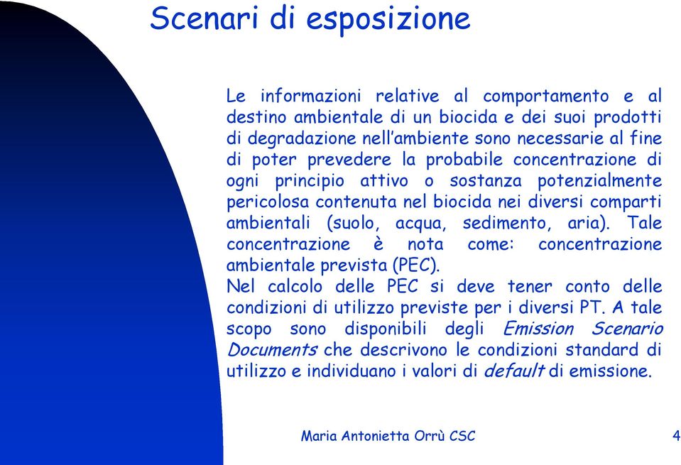 sedimento, aria). Tale concentrazione è nota come: concentrazione ambientale prevista (PEC).