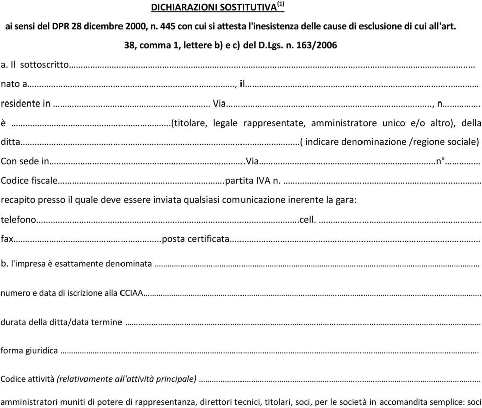 .n Codice fiscale.partita IVA n... recapito presso il quale deve essere inviata qualsiasi comunicazione inerente la gara: telefono..cell... fax..posta certificata b.