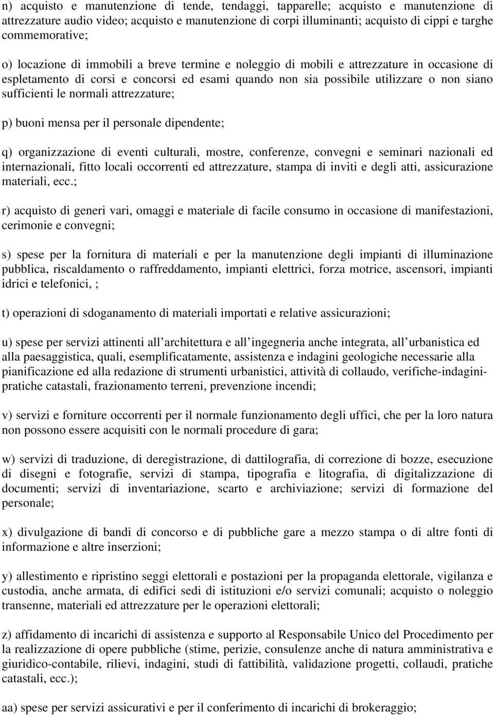 normali attrezzature; p) buoni mensa per il personale dipendente; q) organizzazione di eventi culturali, mostre, conferenze, convegni e seminari nazionali ed internazionali, fitto locali occorrenti