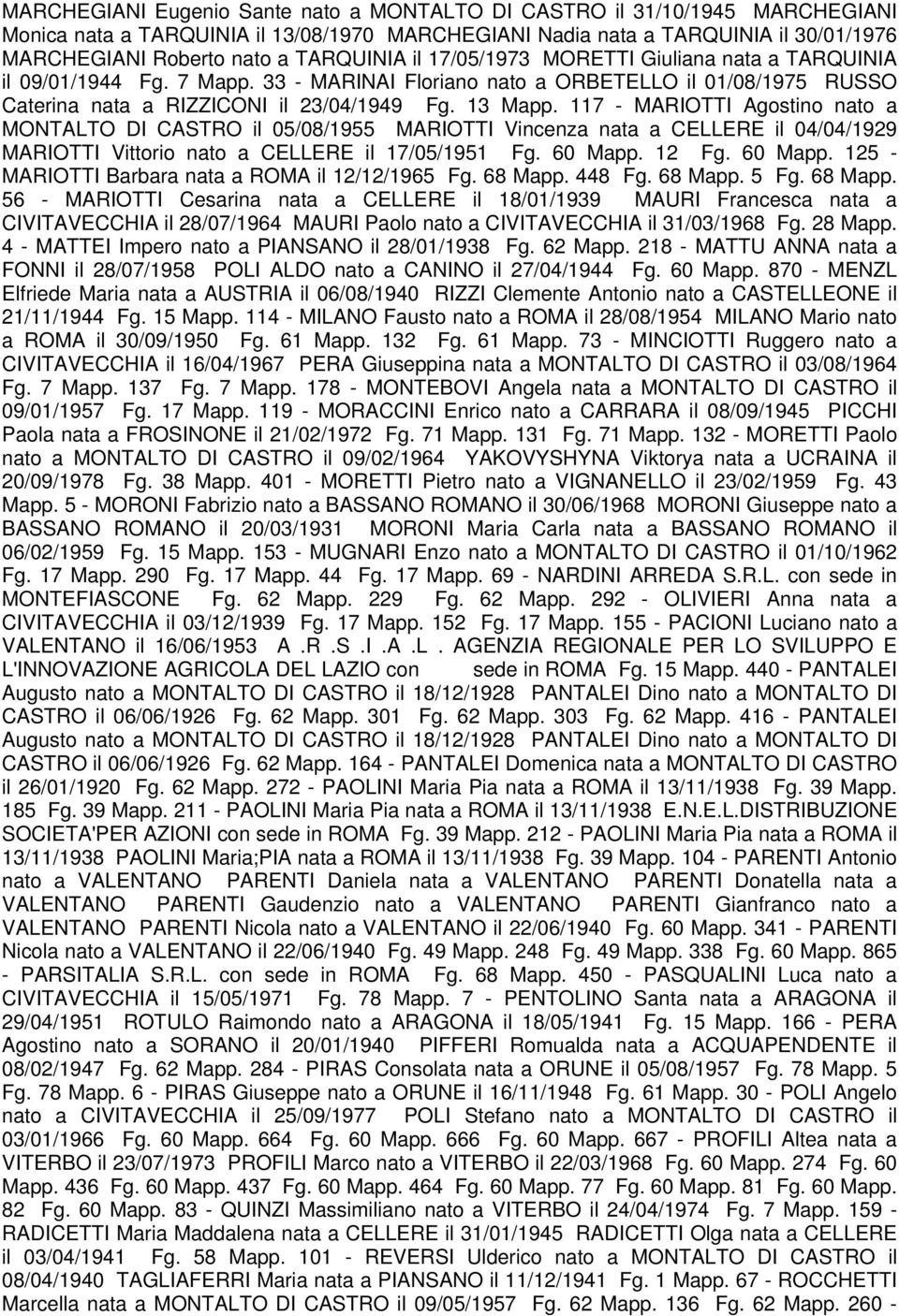 117 - MARIOTTI Agostino nato a MONTALTO DI CASTRO il 05/08/1955 MARIOTTI Vincenza nata a CELLERE il 04/04/1929 MARIOTTI Vittorio nato a CELLERE il 17/05/1951 Fg. 60 Mapp.