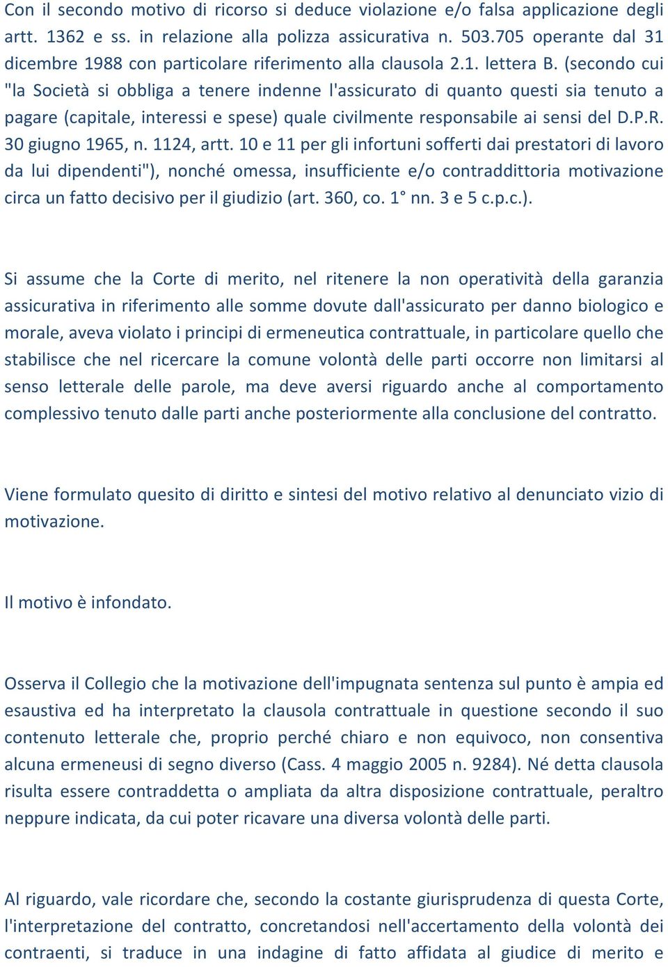 (secondo cui "la Società si obbliga a tenere indenne l'assicurato di quanto questi sia tenuto a pagare (capitale, interessi e spese) quale civilmente responsabile ai sensi del D.P.R.