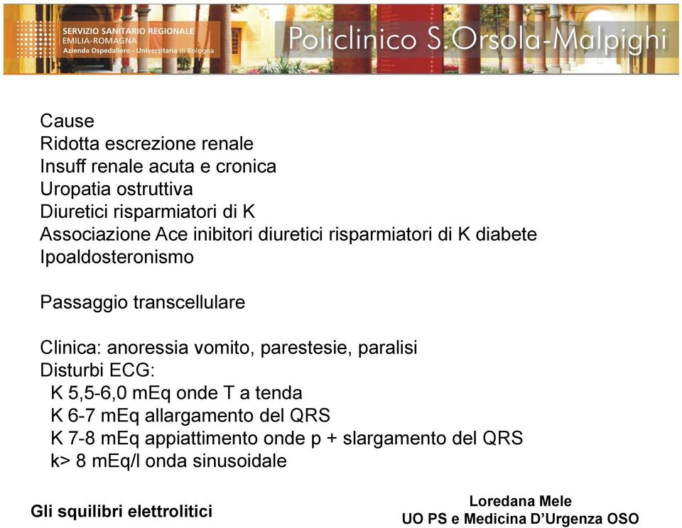 Passaggio transcellulare Clinica: anoressia vomito, parestesie, paralisi Disturbi ECG: K 5,5-6,0 meq