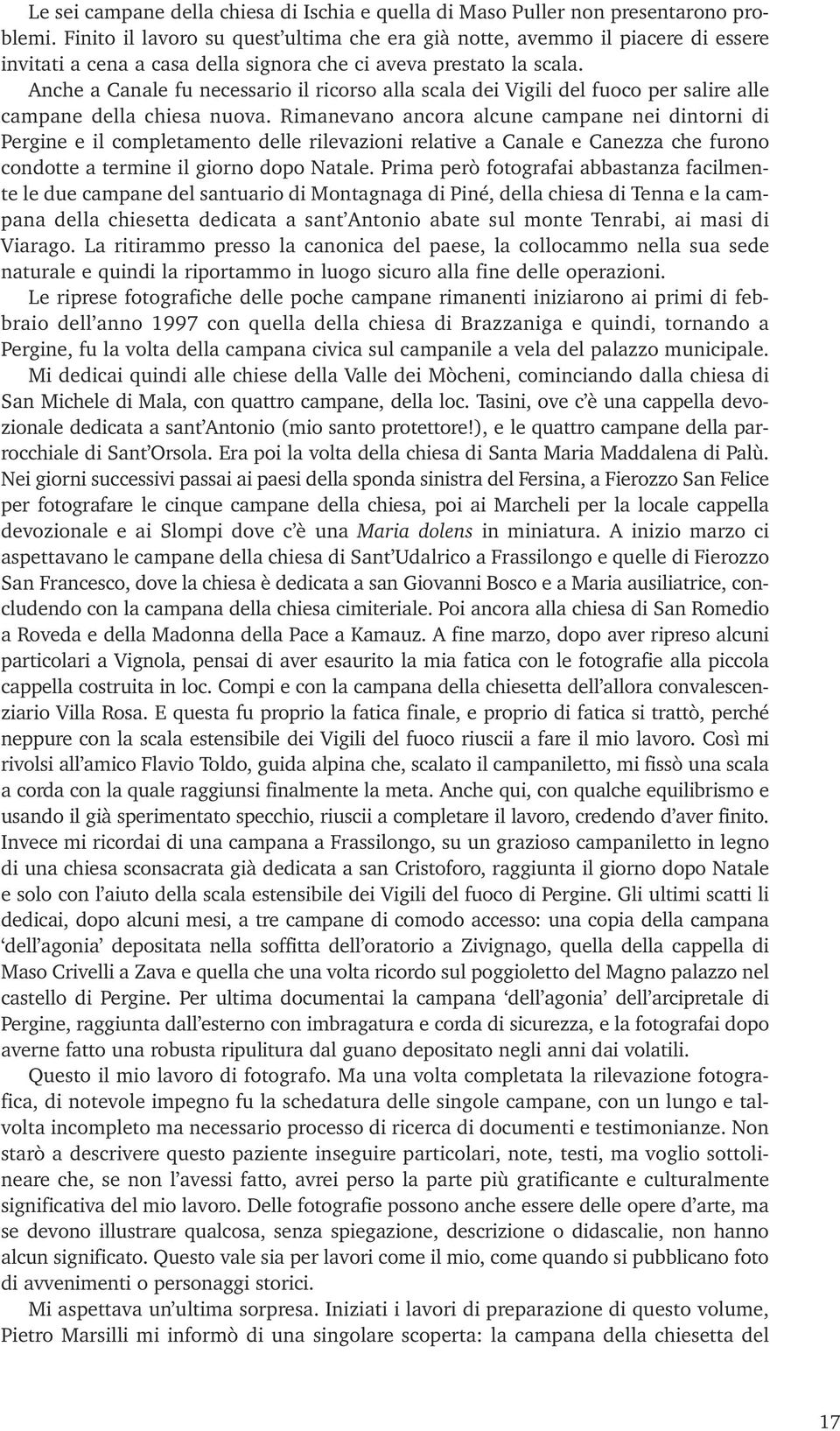 Anche a Canale fu necessario il ricorso alla scala dei Vigili del fuoco per salire alle campane della chiesa nuova.