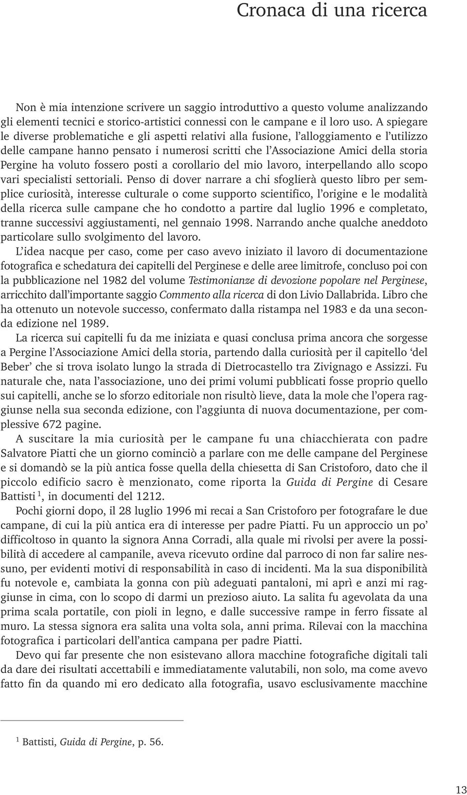 voluto fossero posti a corollario del mio lavoro, interpellando allo scopo vari specialisti settoriali.