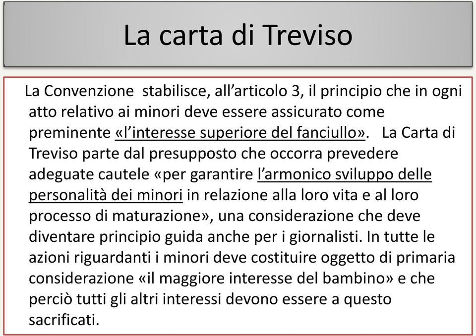 La Carta di Treviso parte dal presupposto che occorra prevedere adeguate cautele «per garantire l armonico sviluppo delle personalità dei minori in relazione alla loro