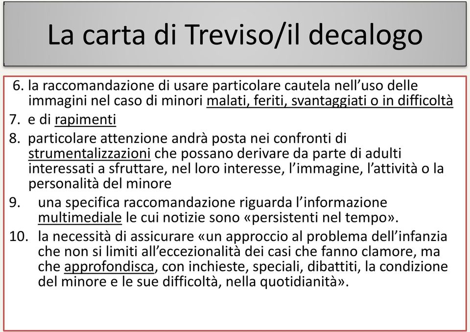 personalità del minore 9. una specifica raccomandazione riguarda l informazione multimediale le cui notizie sono «persistenti nel tempo». 10.