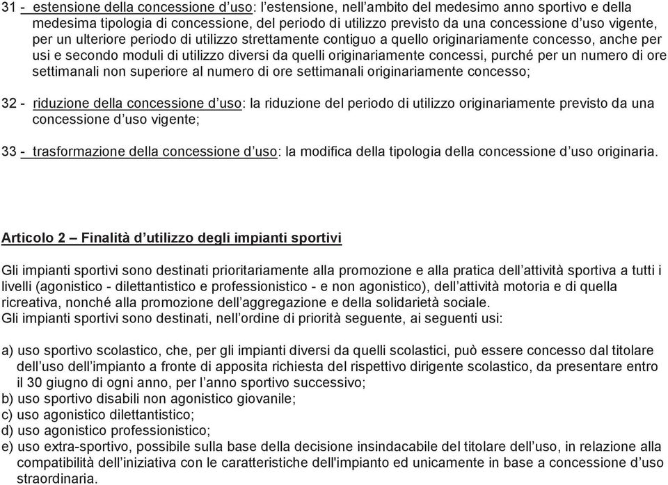 per un numero di ore settimanali non superiore al numero di ore settimanali originariamente concesso; 32 - riduzione della concessione d uso: la riduzione del periodo di utilizzo originariamente