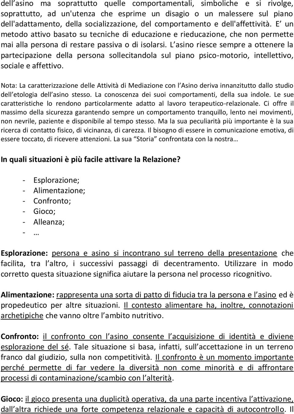 L asino riesce sempre a ottenere la partecipazione della persona sollecitandola sul piano psico-motorio, intellettivo, sociale e affettivo.