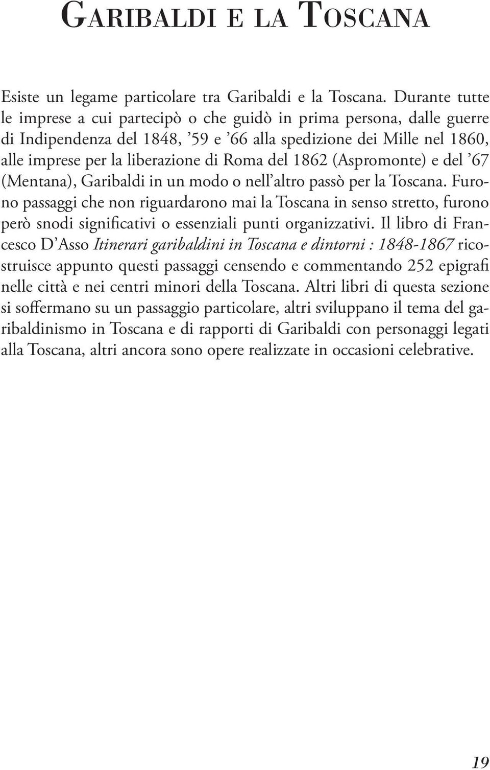 1862 (Aspromonte) e del 67 (Mentana), Garibaldi in un modo o nell altro passò per la Toscana.