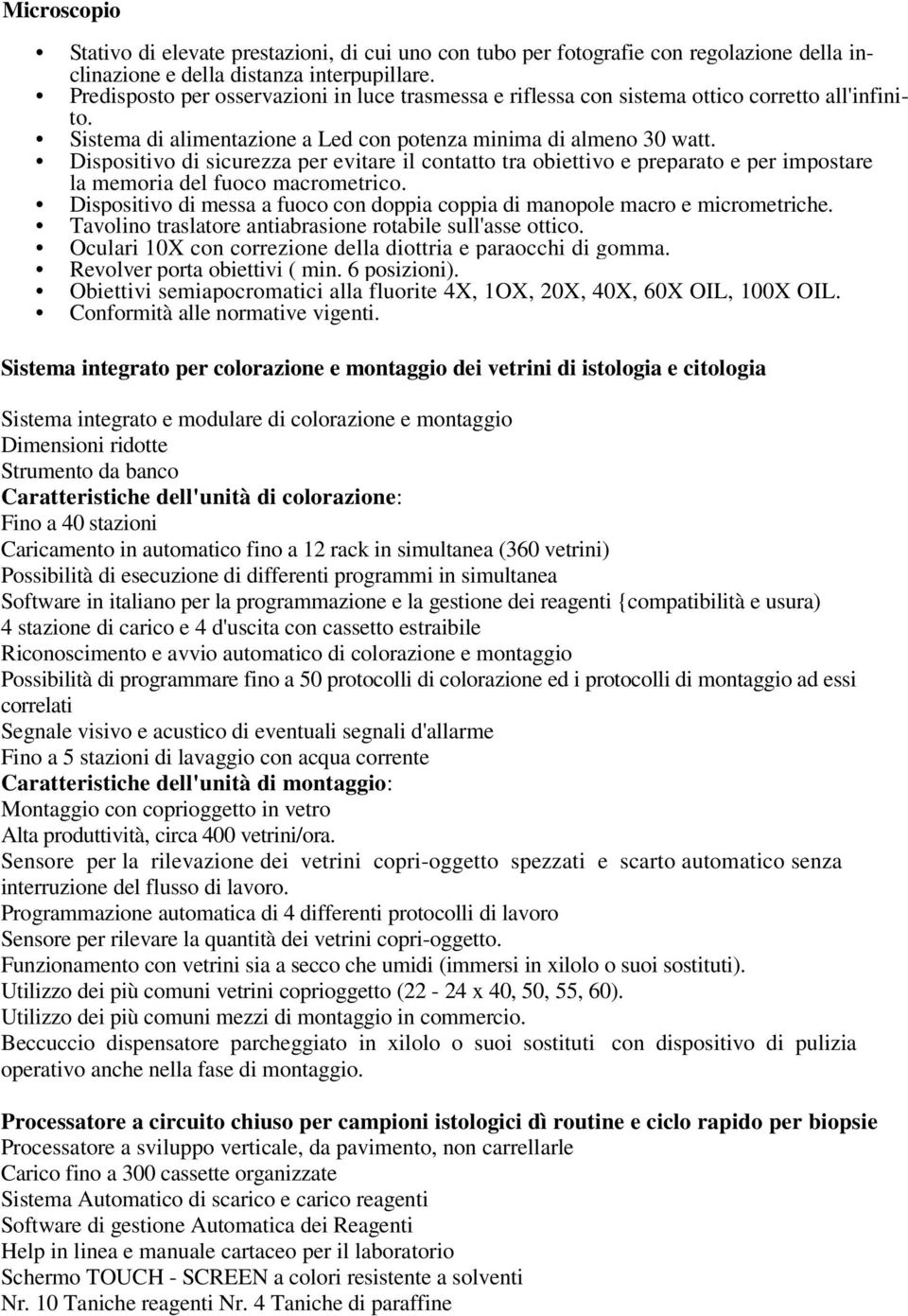 Dispositivo di sicurezza per evitare il contatto tra obiettivo e preparato e per impostare la memoria del fuoco macrometrico.