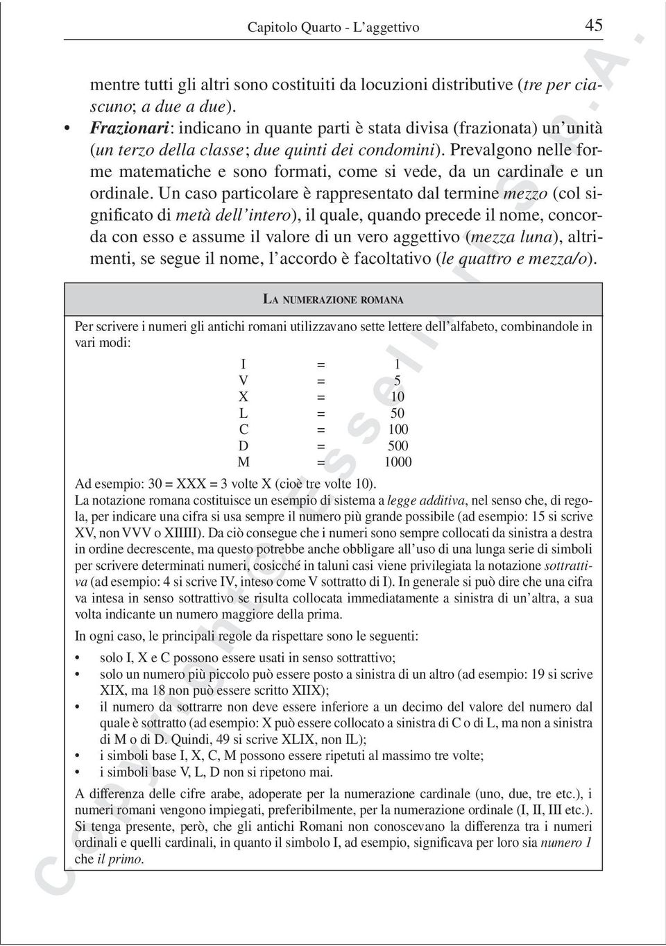 Prevalgono nelle forme matematiche e sono formati, come si vede, da un cardinale e un ordinale.