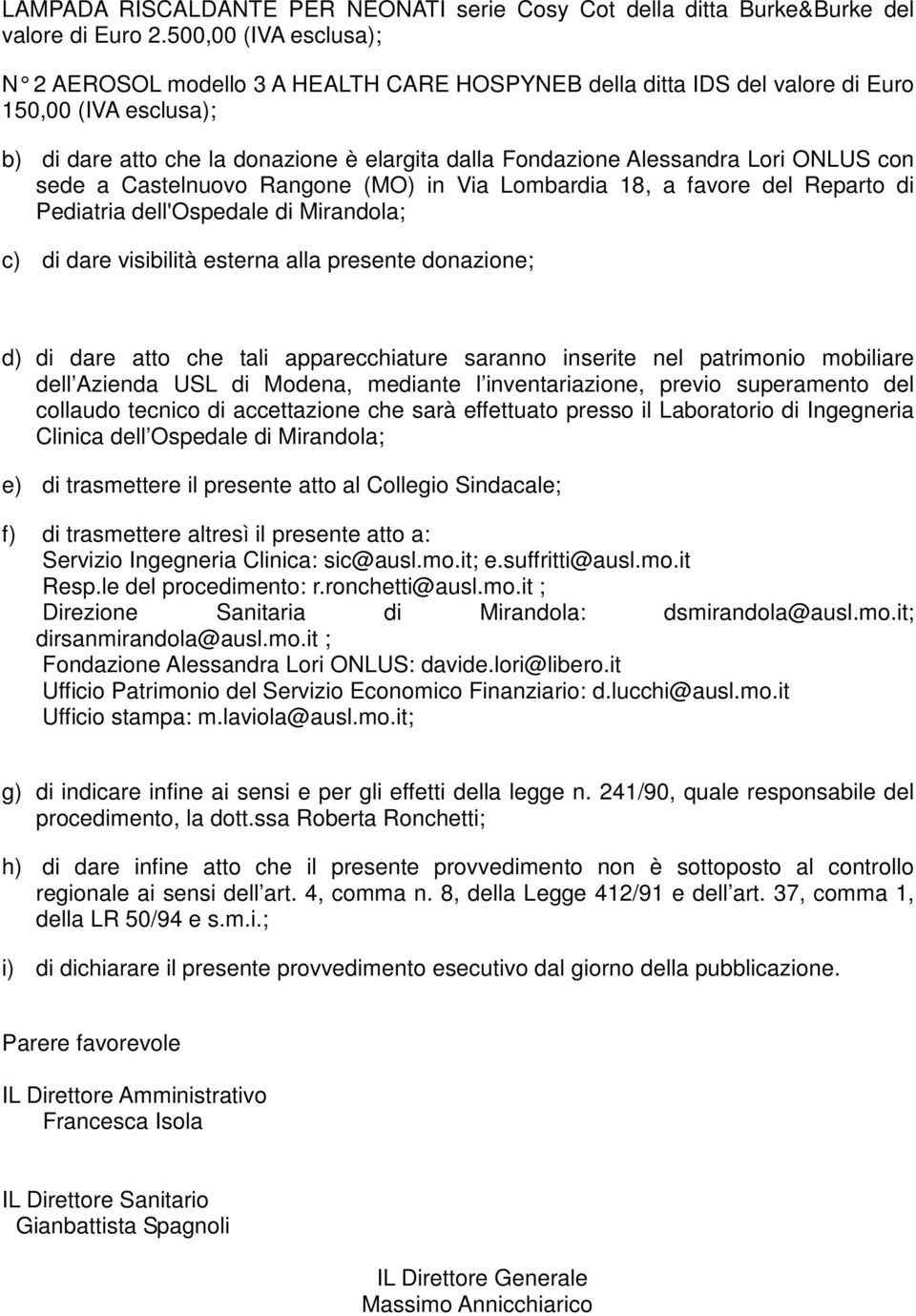 Lori ONLUS con sede a Castelnuovo Rangone (MO) in Via Lombardia 18, a favore del Reparto di Pediatria dell'ospedale di Mirandola; c) di dare visibilità esterna alla presente donazione; d) di dare