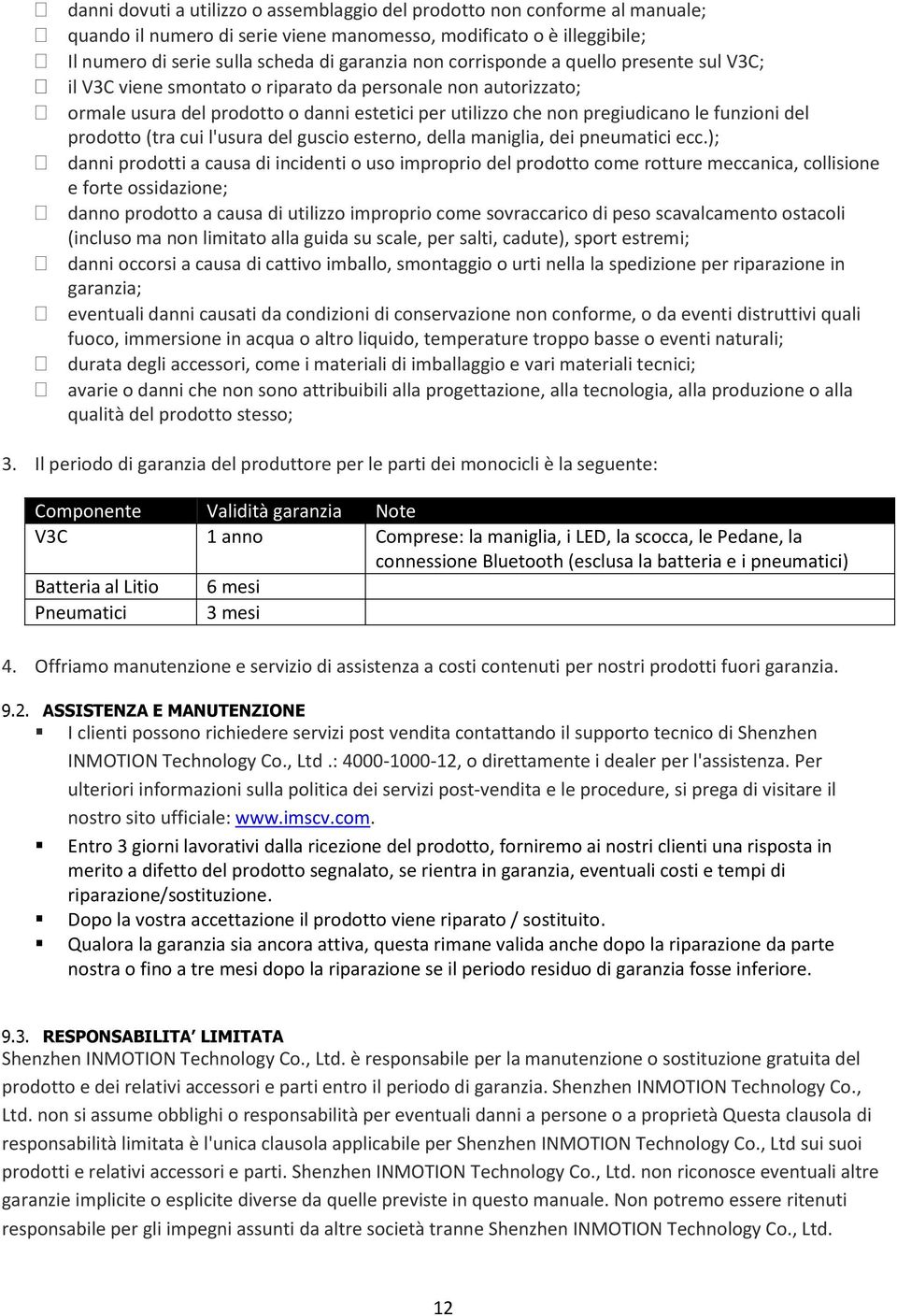 prodotto (tra cui l'usura del guscio esterno, della maniglia, dei pneumatici ecc.