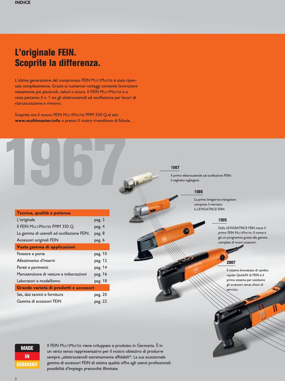 1 tra gli elettroutensili ad oscillazione per lavori di ristrutturazione e rinnovo. Scoprite ora il nuovo FEIN MultiMaster FMM 350 Q al sito www. multimaster.